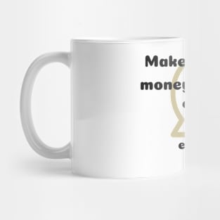 Make money or excuses Mug